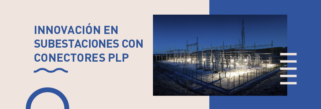 Banner - Innovación en subestaciones con conectores PLP